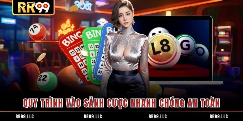 Quy trình vào sảnh cược nhanh chóng an toàn